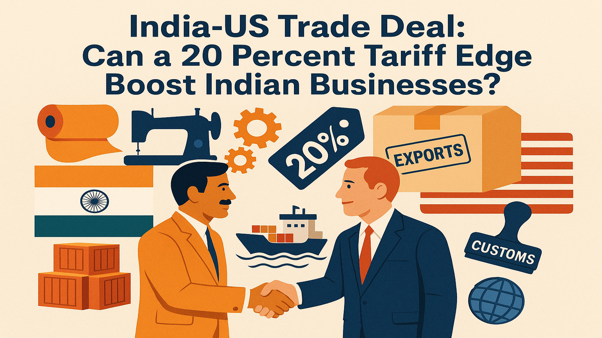 India-US Trade Deal: Can a 20 Percent Tariff Edge Boost Indian Businesses?